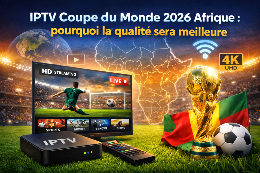 IPTV Coupe du Monde 2026 en Afrique avec streaming HD et 4K de haute qualité